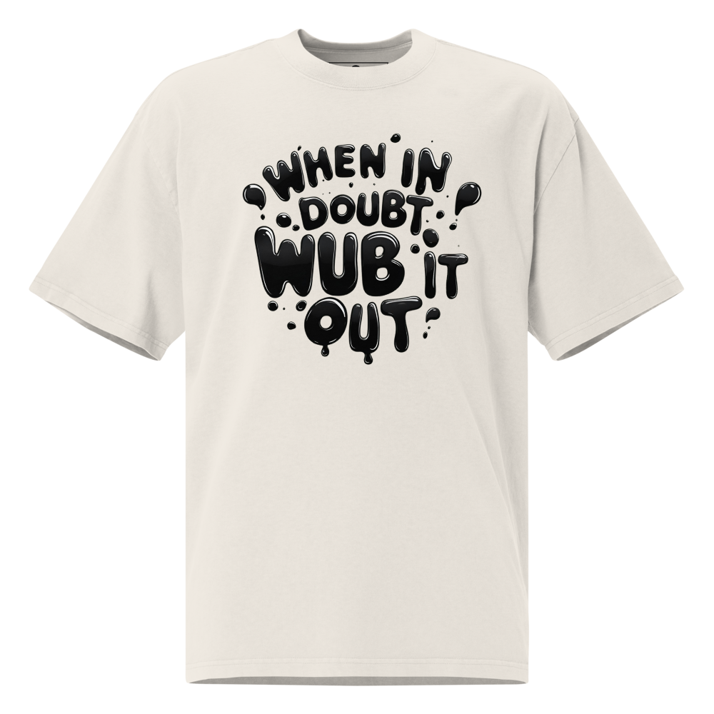 When in Doubt, Wub It Out Oversized Tee