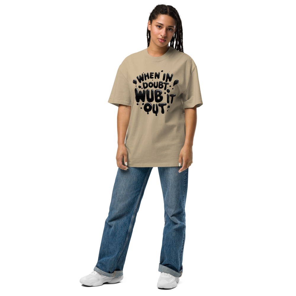 When in Doubt, Wub It Out Oversized Tee