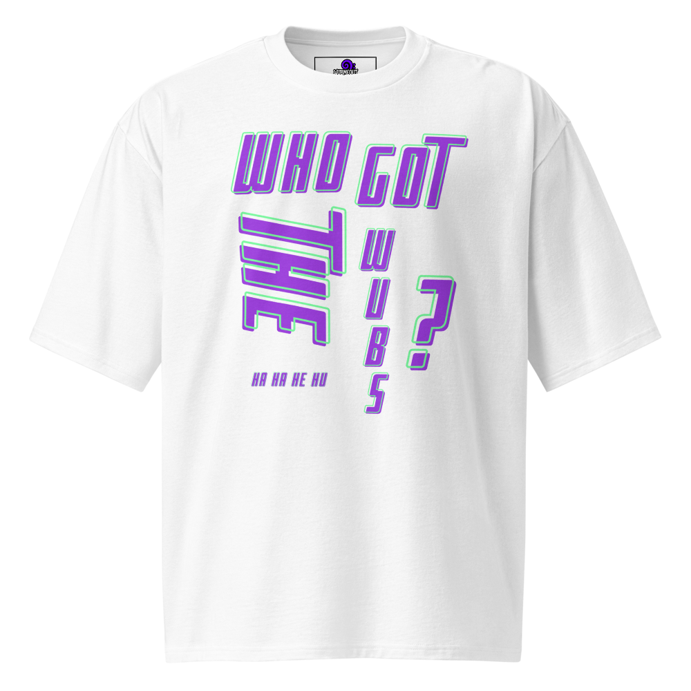 Who Got the Wubs? Oversized Tee – Wubaholics Edition