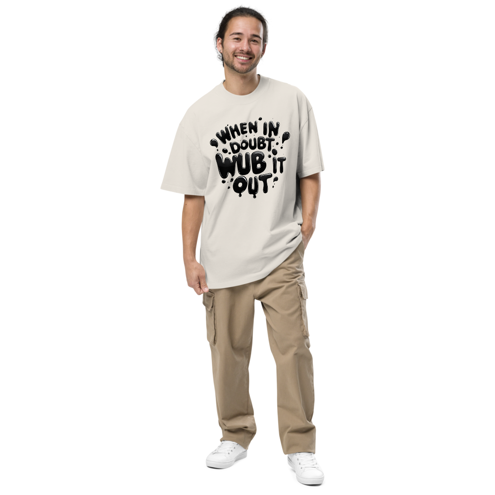 When in Doubt, Wub It Out Oversized Tee