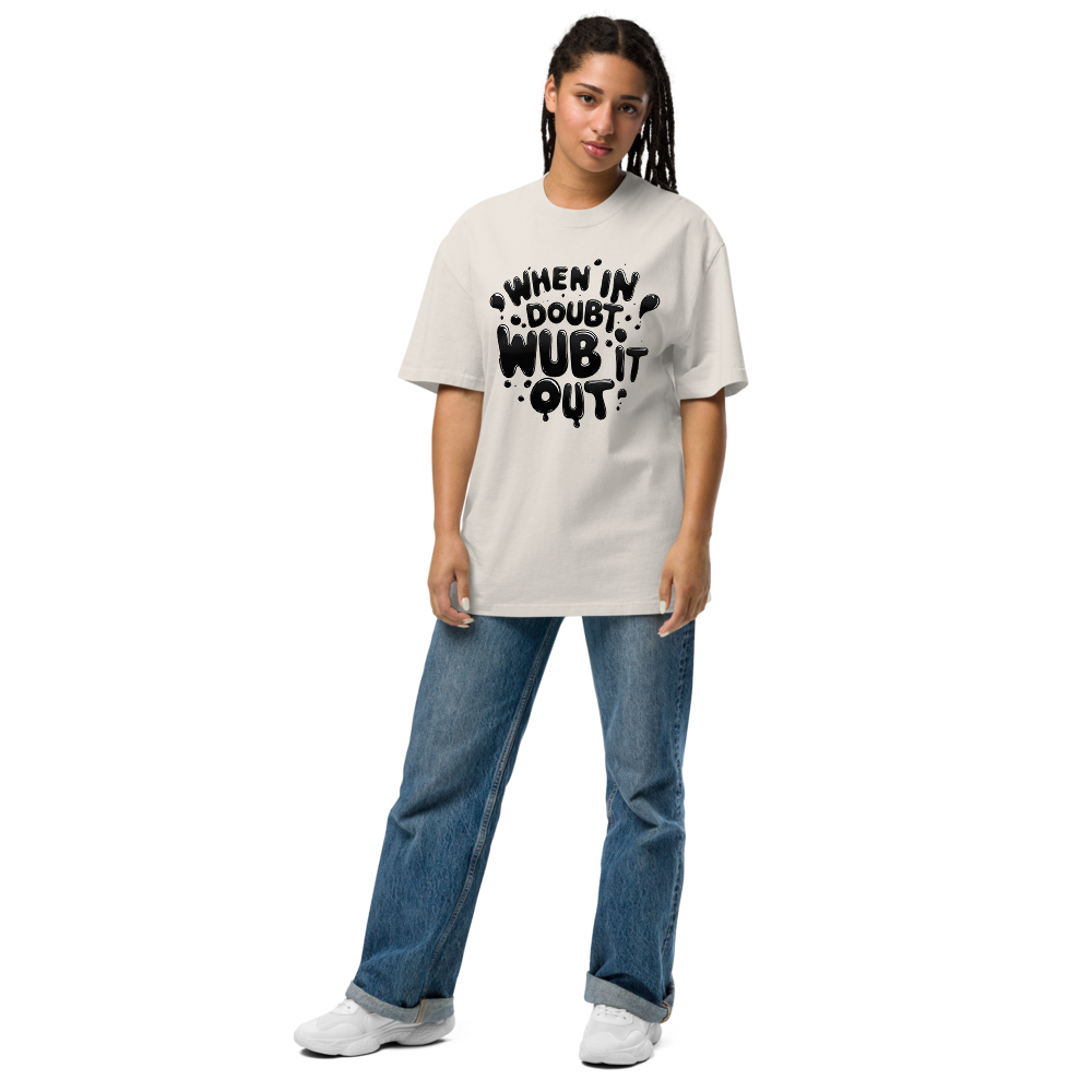 When in Doubt, Wub It Out Oversized Tee