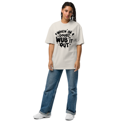 When in Doubt, Wub It Out Oversized Tee