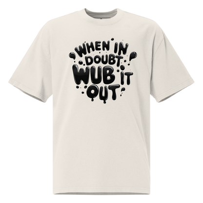 When in Doubt, Wub It Out Oversized Tee