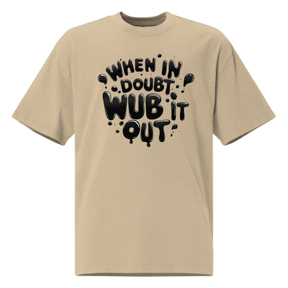 When in Doubt, Wub It Out Oversized Tee
