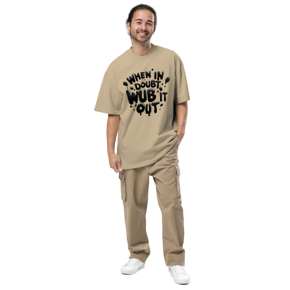 When in Doubt, Wub It Out Oversized Tee