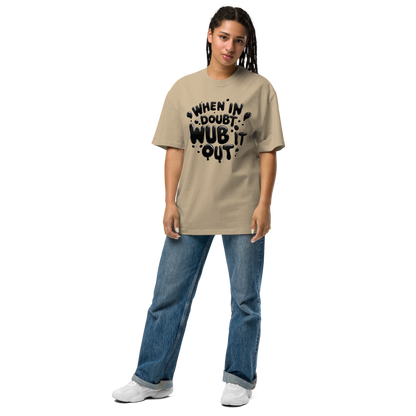 When in Doubt, Wub It Out Oversized Tee