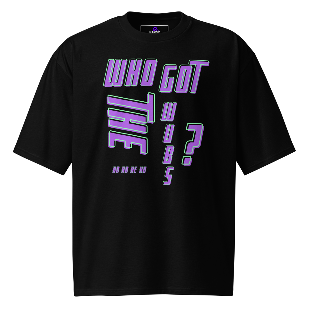 Who Got the Wubs? Oversized Tee – Wubaholics Edition